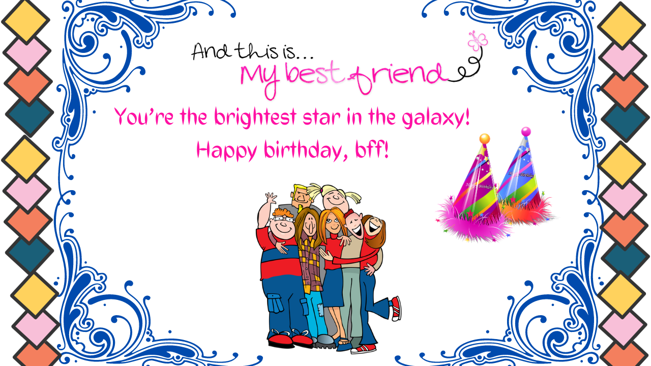 You’re the brightest star in the galaxy! Happy birthday, bff!